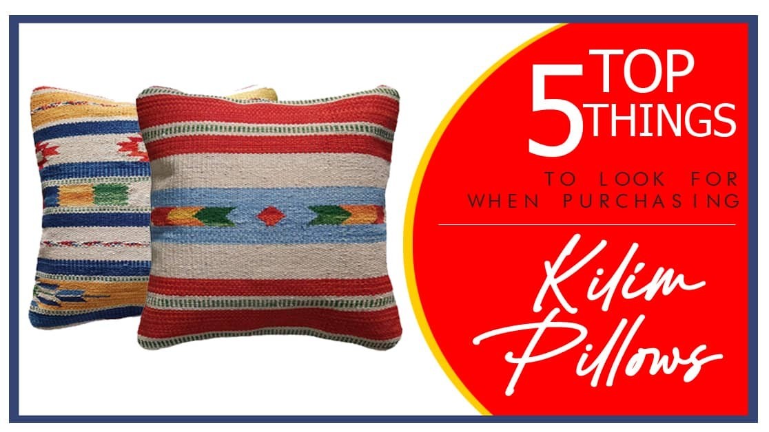 Top 5 things to look for when purchasing kilim pillows