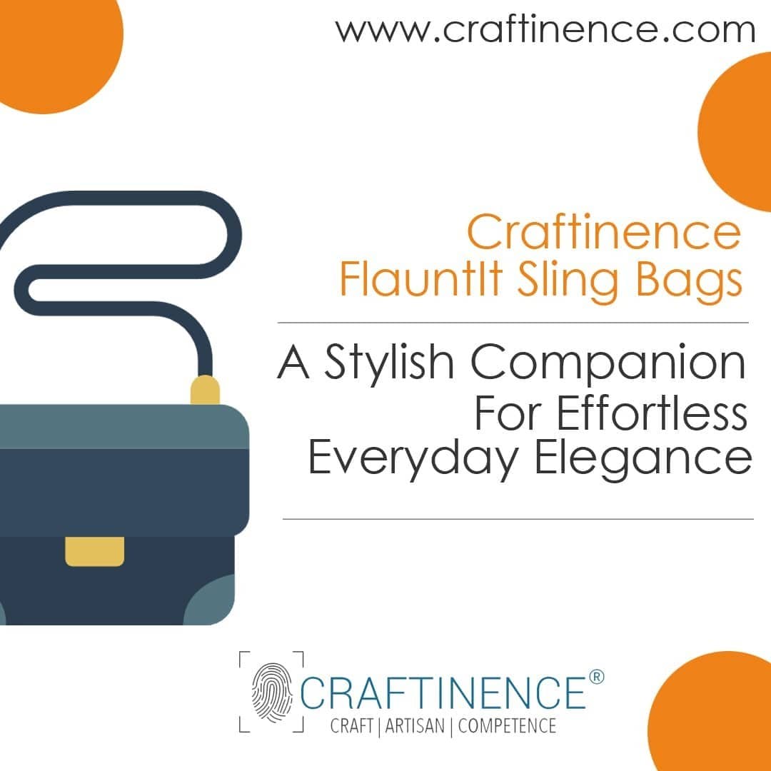 Craftinence FlauntIt Sling Bags: Elevate Your Everyday with Style and Practicality